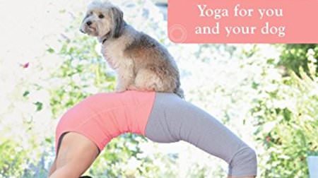 飼い主がヨガを始めると、犬もリラックス！ ― 愛犬とヨガを楽しむ教本「Doga:Yoga for you and your dog」